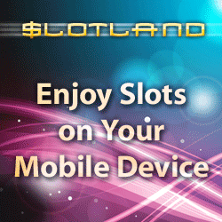 Click here to go to Slotland
                                                  Mobile!